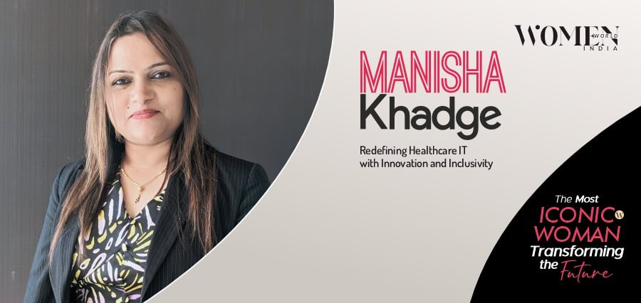 Pioneering Leadership in Healthcare Technology and Social Impact: Manisha Khadge Achieves Recognition in Women World Magazine as The Most Iconic Woman Transforming the Future