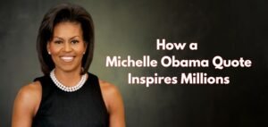 Read more about the article How a Michelle Obama Quote Inspires Millions